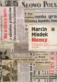 Niemcy Publicystyczny obraz w Pionierze Słowie Polskim 1945-1989 - Miodek Marcin - książka