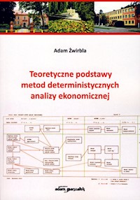Teoretyczne podstawy metod deterministycznych analizy ekonomicznej - Żwirbla Adam - książka