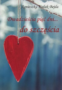 Dwadzieścia pięć dni do szczęścia - Kułak-Bejda Agnieszka - książka
