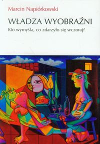 Władza wyobraźni - Marcin Napiórkowski - książka