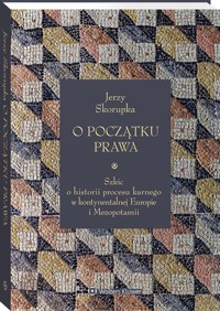 O początku prawa. Szkic o historii procesu karnego w kontynentalnej Europie i Mezopotamii - Skorupka Jerzy - książka