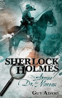 Sherlock Holmes, Band 2: Die Armee des Dr. Moreau - Guy Adams - ebook