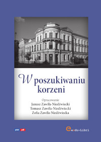 W poszukiwaniu korzeni - Janusz Zawiła-Niedźwiecki, Tomasz Zawiła-Niedźwiecki, Zofia Zawiła-Niedźwiecki - ebook