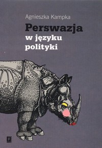Perswazja w języku polityki - Kampka Agnieszka - ebook + książka