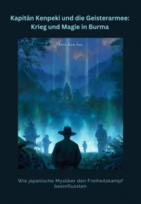 Kapitän Kenpeki und die Geisterarmee: Krieg und Magie in Burma - Zaw Tun Khin - ebook