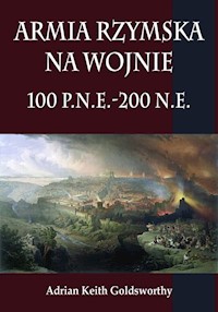 Armia rzymska na wojnie 100 p.n.e.-200 n.e. - Adrian Goldsworthy  - książka