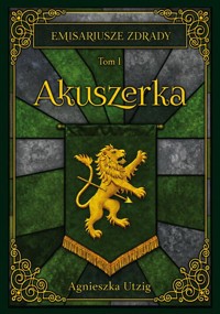 Emisariusze Zdrady. Tom I. Akuszerka - Utzig Agnieszka - książka