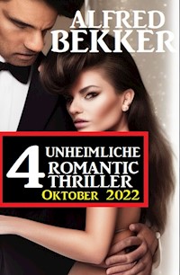 4 Unheimliche Romantic Thriller Oktober 2022 - Alfred Bekker - ebook