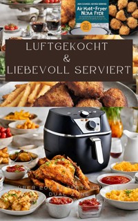 LUFTGEKOCHT & LIEBEVOLL SERVIERT: ÜBER 200 REZEPTE FÜR DIE DUAL ZONE HEISSLUFTFRITTEUSE: - Sabine Müller - ebook