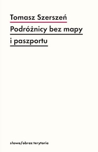 Podróżnicy bez mapy i paszportu - Tomasz Szerszeń - książka