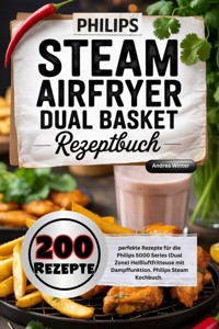 Philips Steam Airfryer Dual Basket Rezeptbuch - Andrea Winter - ebook