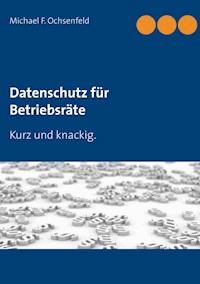 Datenschutz für Betriebsräte - Michael F. Ochsenfeld - ebook