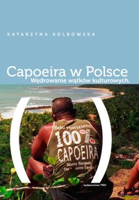 Capoeira w Polsce Wędrowanie wątków kulturowych - Kolbowska Katarzyna - książka