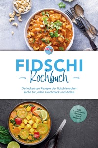 Fidschi Kochbuch: Die leckersten Rezepte der fidschianischen Küche für jeden Geschmack und Anlass - inkl. Brotrezepten, Salaten, Dips & Desserts - Isabella Lewai - ebook