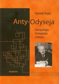 Anty-Odyseja Antropologia Emmanuela Levinasa - Rogóż Dominik - książka