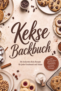 Kekse Backbuch: Die leckersten Keks Rezepte für jeden Geschmack und Anlass – inkl. No-Bake-Kekse, Riesenkekse, Pfannenkekse, Crackern, Glasuren & Füllungen - Markus Kopischke - ebook