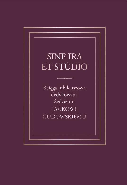 Okładka:Sine ira et studio. Księga jubileuszowa dedykowana Sędziemu Jackowi Gudowskiemu 
