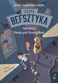 Ekipa Befsztyka. Tajemnica Domu pod Straszydłem. Tom 1 - Aniela Cholewińska-Szkolik - książka