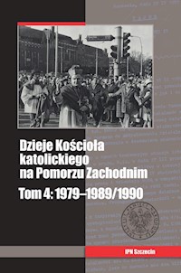Dzieje Kościoła katolickiego na Pomorzu Zachodnim Tom 4: 1979-1989/1990 - - książka