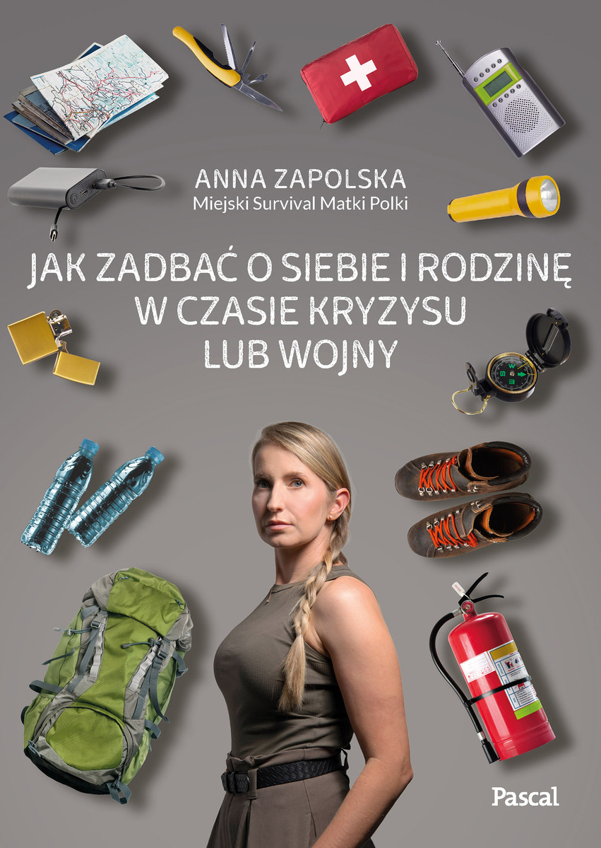 Jak zadbać o siebie i rodzinę w czasie kryzysu lub wojny - Anna Zapolska - ebook + książka