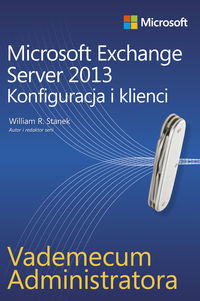 Vademecum administratora Microsoft Exchange Server 2013 - Konfiguracja i klienci - Stanek William - książka