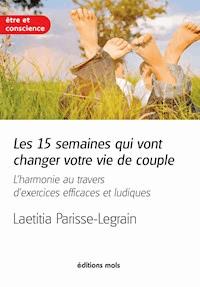 Les 15 semaines qui vont changer votre vie de couple - Laetitia Parisse-Legrain - ebook