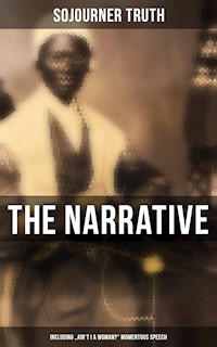 The Narrative of Sojourner Truth (Including "Ain't I a Woman?" Momentous Speech) - Sojourner Truth - ebook