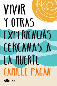Vivir y otras experiencias cercanas a la muerte - Camille Pagán - ebook