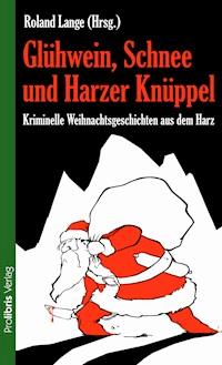 Glühwein, Schnee und Harzer Knüppel -  - ebook