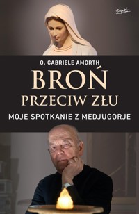 Broń przeciw złu Moje spotkanie z Medjugorje - Amorth Gabriele - książka