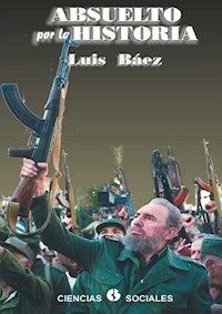 Absuelto por la historia - Luis Báez Hernández - ebook