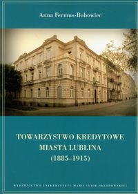 Towarzystwo Kredytowe miasta Lublina 1885-1915 - Fermus-Bobowiec Anna - książka