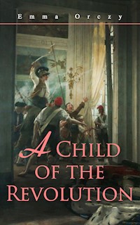 A Child of the Revolution - Emma Orczy - ebook