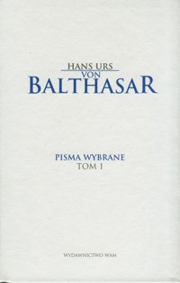 Pisma wybrane Tom 1 - Balthasar Hans Urs - książka