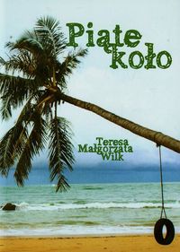 Piąte koło - Wilk Teresa Małgorzata - książka