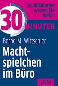 30 Minuten Machtspielchen im Büro - Bernd M. Wittschier - ebook