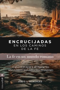 Encrucijadas en los caminos de la fe: La fe en un mundo romano - Justo L. González - ebook