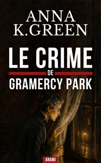 Le Crime de Gramercy Park - Anna Katharine Green - ebook
