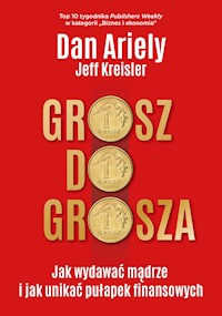 Grosz do grosza. Jak wydawać mądrze i unikać pułapek finansowych - Dan Ariely, Jeff Kreisler - ebook