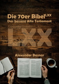 Die 70er Bibel (LXX) - Alexander Basnar - ebook