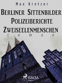 Berliner Sittenbilder. Polizeiberichte. Zweiseelenmenschen - Max Kretzer - ebook