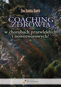 Coaching zdrowia w chorobach przewlekłych i nowotworowych? - Białek Ewa Danuta - książka