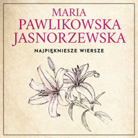 Najpiękniejsze wiersze. 60 wybranych utworów w interpretacji Dagny Mikoś - Maria Pawlikowska-Jasnorzewska - audiobook