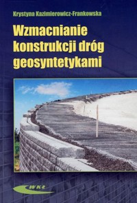 Wzmacnianie konstrukcji dróg geosyntetykami - Krystyna Kazimierowicz-Frankowska - książka