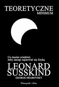 Teoretyczne minimum. Co musisz wiedzieć, żeby zacząć zajmować się fizyką - Leonard Susskind, George Hrabovsky - ebook