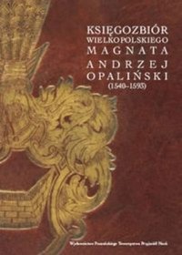Księgozbiór wielkopolskiego magnata Andrzej Opaliński -  - książka