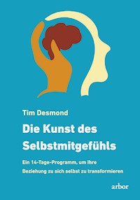 Die Kunst des Selbstmitgefühls - Tim Desmond - ebook