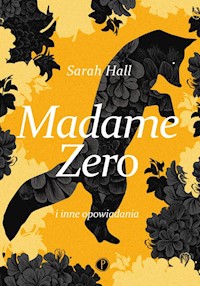 Madame Zero i inne opowiadania - Sarah Hall - książka