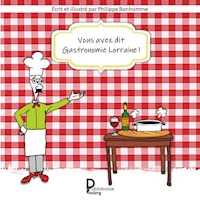 Vous avez dit Gastronomie lorraine! - Philippe Bonhomme - ebook