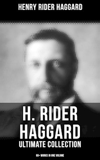 H. Rider Haggard - Ultimate Collection: 60+ Works in One Volume - Henry Rider Haggard - ebook